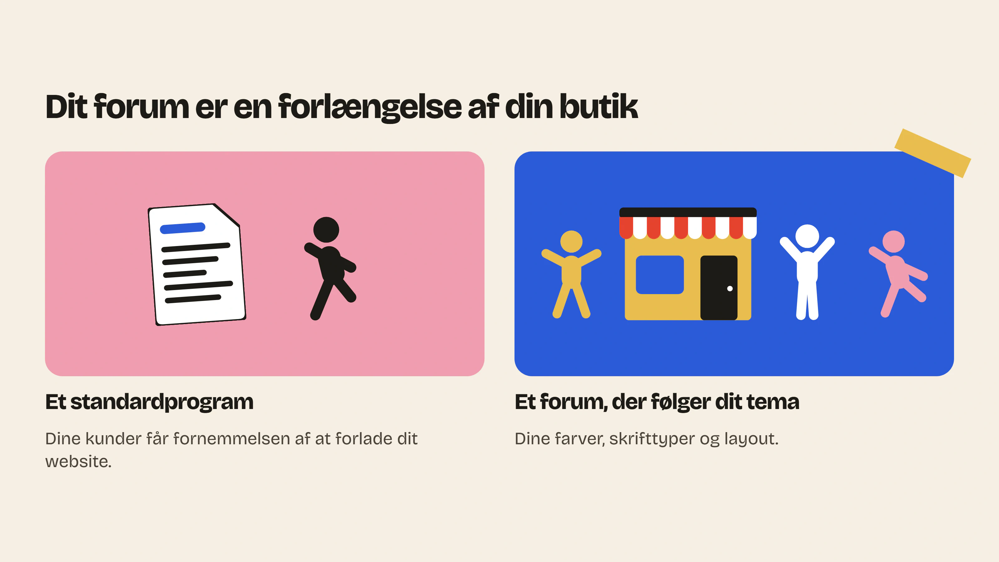 Et Shopify forum, der ligner et standardprogram, giver fornemmelsen af at forlade butikken, mens et forum i dit temas farver og skrifttyper forlænger den.