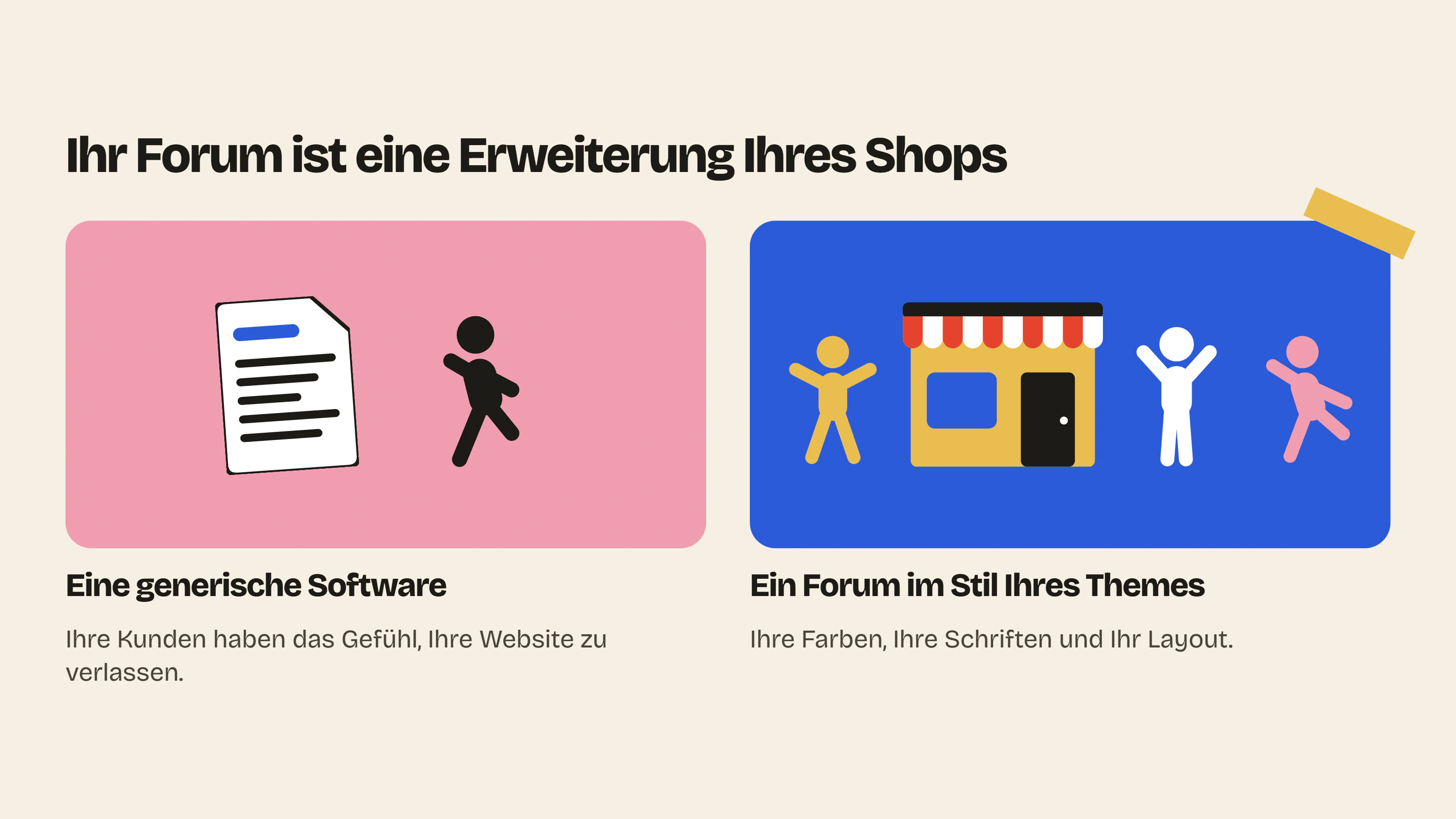 Ein Shopify-Forum, das wie eine generische Software aussieht, vermittelt das Gefühl, den Shop zu verlassen, während ein Forum mit den Farben und Schriften Ihres Themes ihn erweitert.